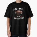 Football Is My Valentine Day Funny Sport T-Shirt - Graphic Print Men Women - T-Shirt, Sweatshirt, Hoodie
