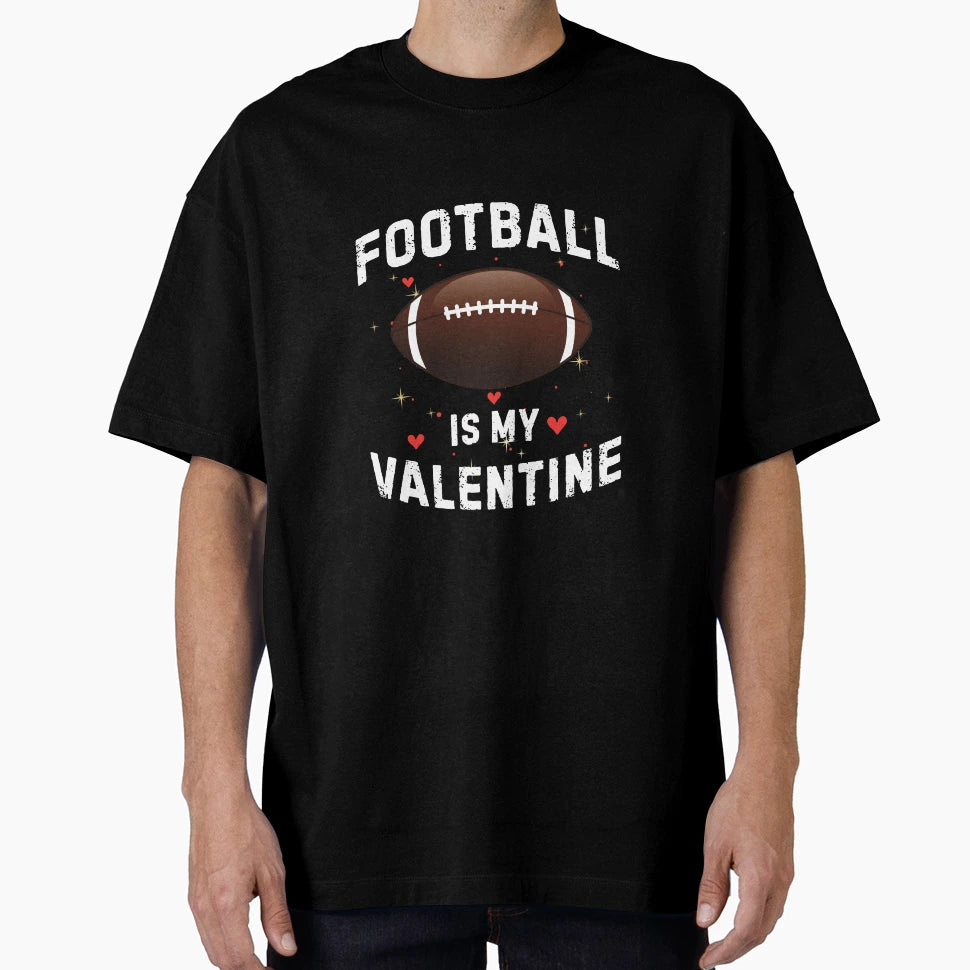 Football Is My Valentine Day Funny Sport T-Shirt - Graphic Print Men Women - T-Shirt, Sweatshirt, Hoodie