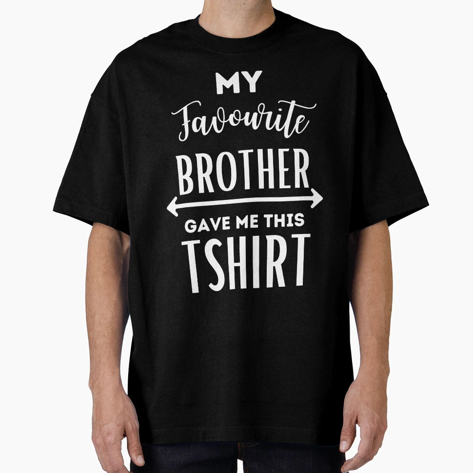My Favourite Brother Gave Me This T-Shirt - Fun Novelty Design Men Women - T-Shirt, Sweatshirt, Hoodie