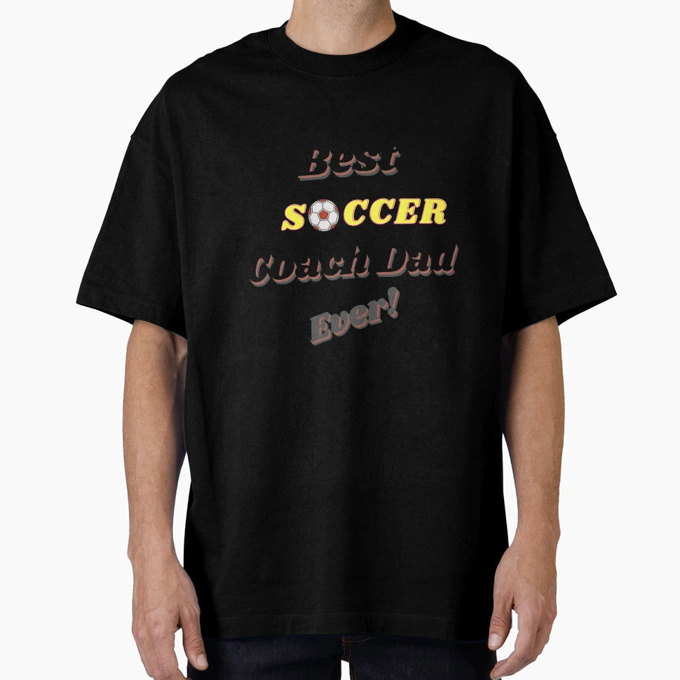 Best Soccer Coach Dad Ever T-Shirt - Unique Graphic Unisex - T-Shirt, Sweatshirt, Hoodie