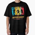 Football Is My Retirement Plan Soccer T-Shirt - Graphic Print for Adults - T-Shirt, Sweatshirt, Hoodie