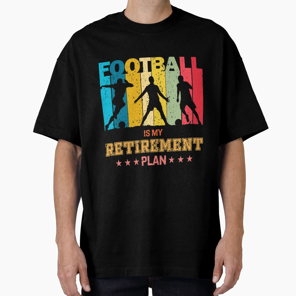 Football Is My Retirement Plan Soccer T-Shirt - Graphic Print for Adults - T-Shirt, Sweatshirt, Hoodie