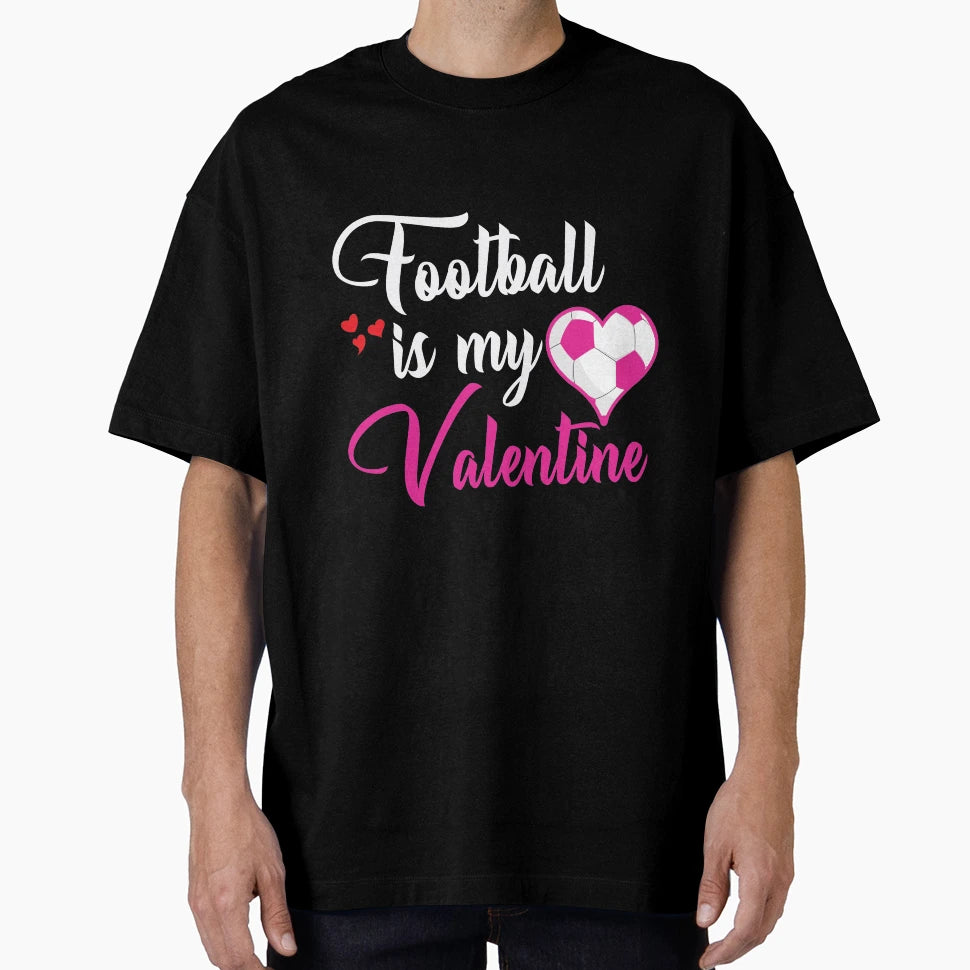 Football Is My Valentine T-Shirt - Novelty Apparel Unisex - T-Shirt, Sweatshirt, Hoodie