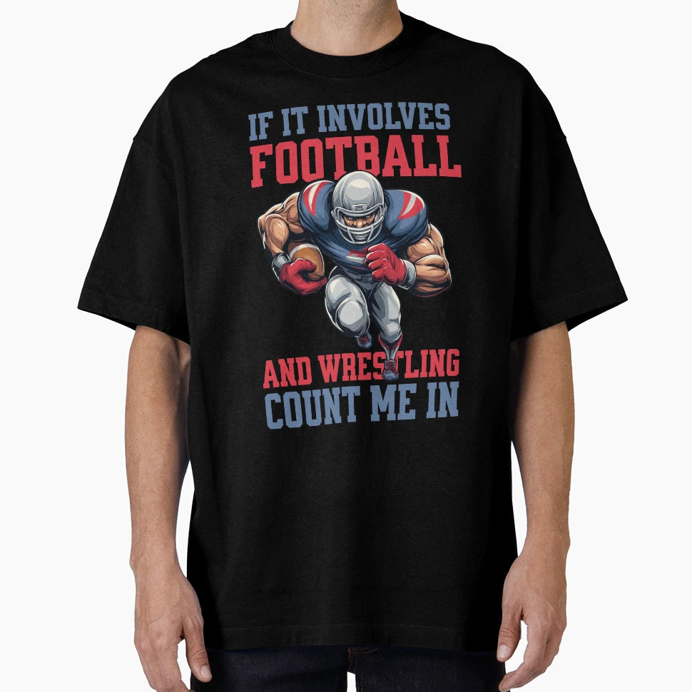 If It Involves Football And Wrestling T-Shirt - Unique Graphic Men Women - T-Shirt, Sweatshirt, Hoodie