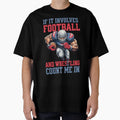 If It Involves Football And Wrestling T-Shirt - Unique Graphic Men Women - T-Shirt, Sweatshirt, Hoodie