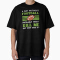 Day Without Football Wont Kill Me T-Shirt - Aesthetic Graphic for Adults - T-Shirt, Sweatshirt, Hoodie