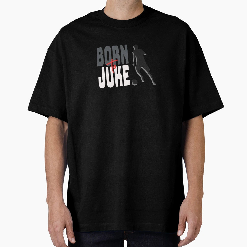 Soccer Born To Juke T-Shirt - Graphic Print for Adults - T-Shirt, Sweatshirt, Hoodie