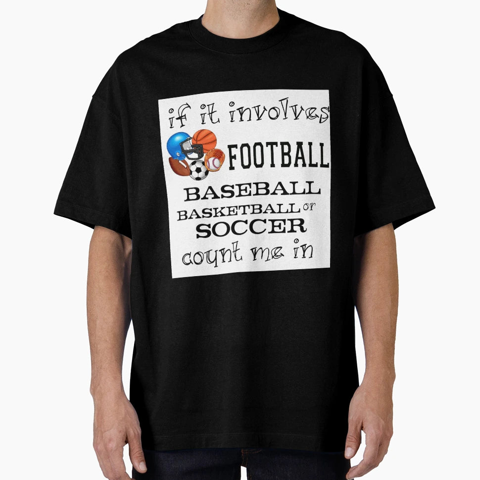 Involves Football Baseball Basketball T-Shirt - Custom Art Print Unisex - T-Shirt, Sweatshirt, Hoodie