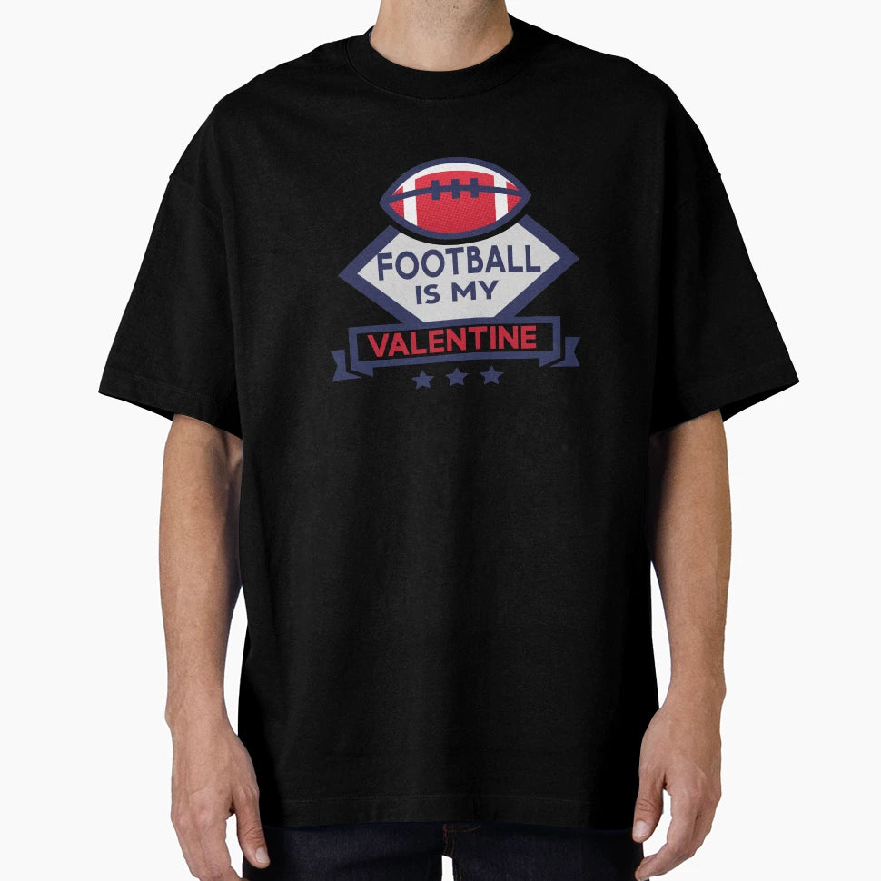 Football Is My Valentine Funny T-Shirt - Casual Everyday Wear Unisex - T-Shirt, Sweatshirt, Hoodie