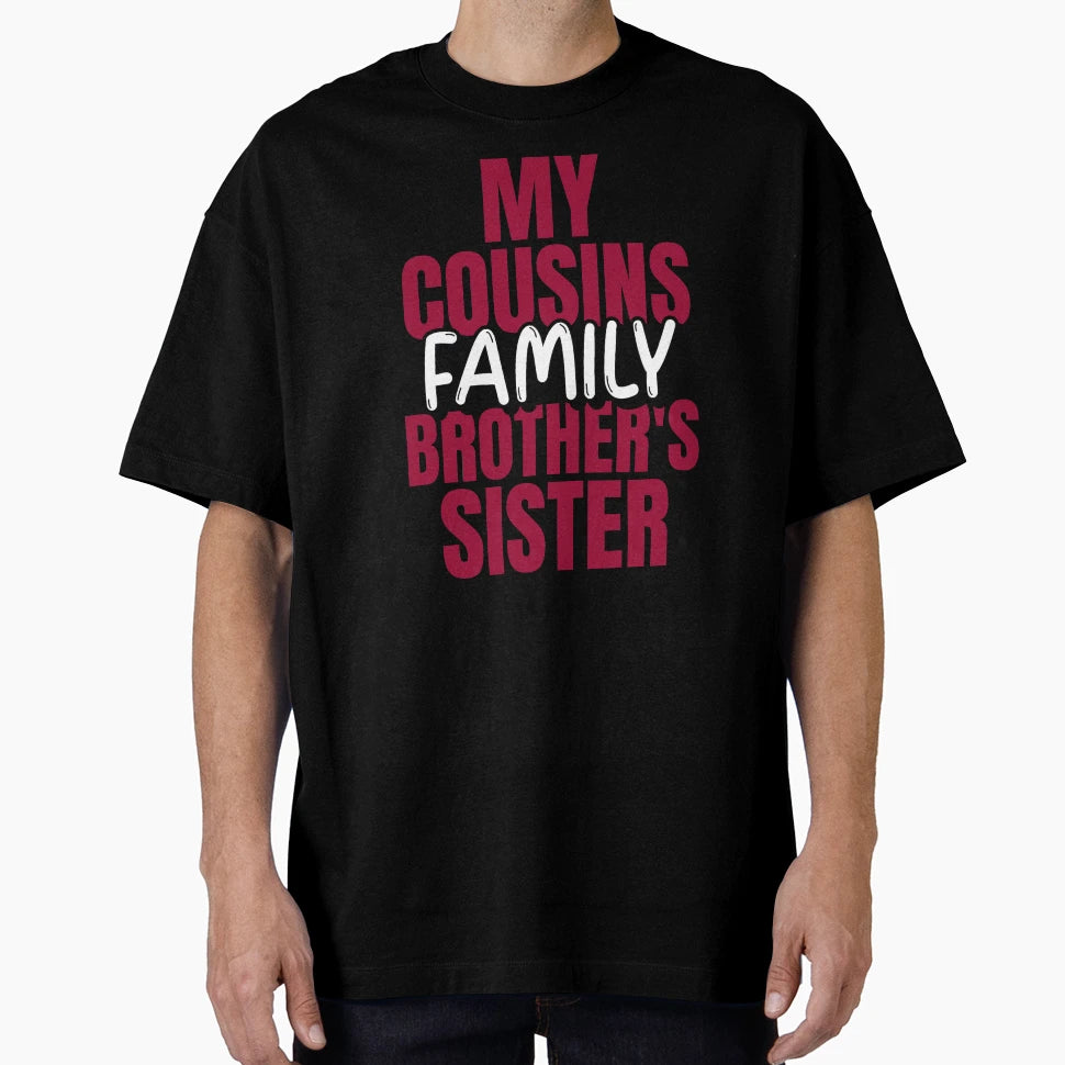 My Cousin Brothers Sister Family T-Shirt - Graphic Print for Adults - T-Shirt, Sweatshirt, Hoodie