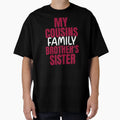 My Cousin Brothers Sister Family T-Shirt - Graphic Print for Adults - T-Shirt, Sweatshirt, Hoodie