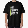 One Thankful Brother T-Shirt - Casual Everyday Wear Unisex - T-Shirt, Sweatshirt, Hoodie