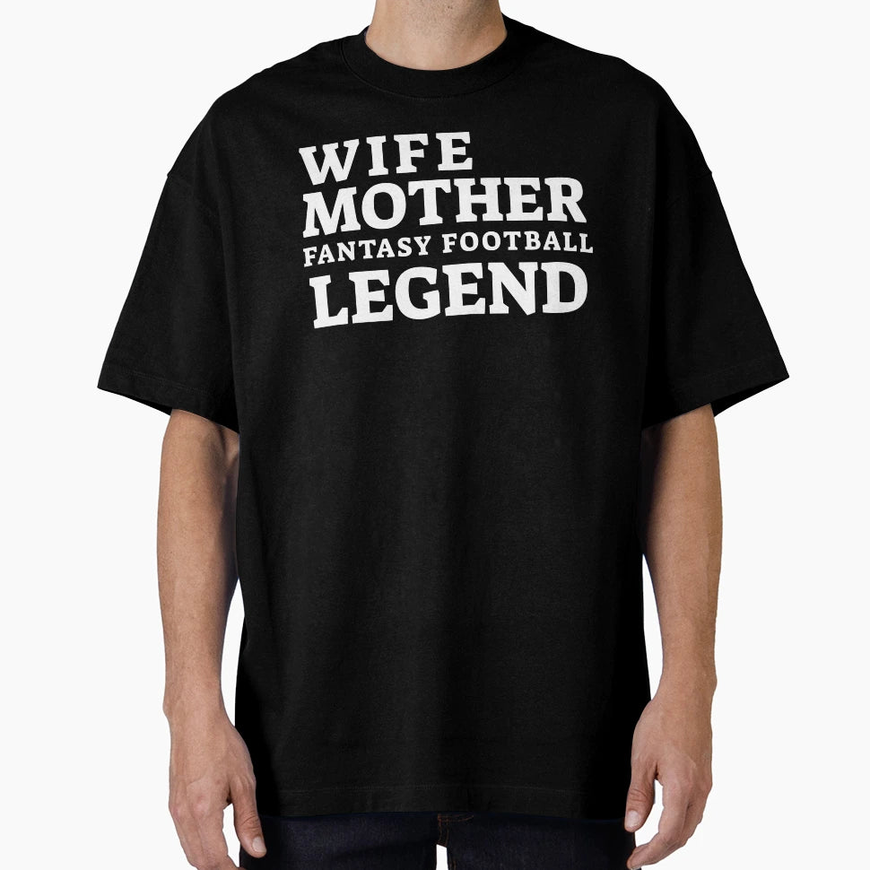 Wife Mother Fantasy Football Legend T-Shirt - Unique Graphic Men Women - T-Shirt, Sweatshirt, Hoodie
