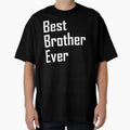 Best Brother Ever T-Shirt - Novelty Apparel Men Women - T-Shirt, Sweatshirt, Hoodie