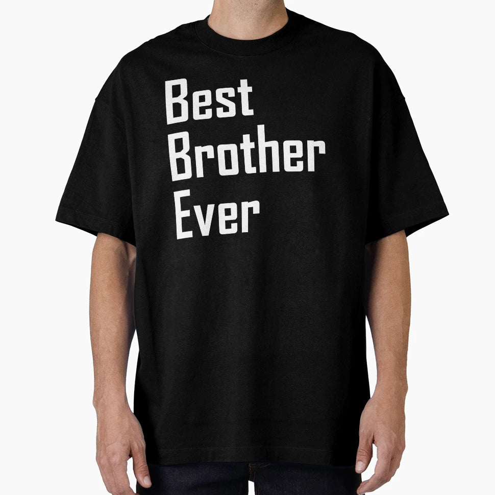Best Brother Ever T-Shirt - Novelty Apparel Men Women - T-Shirt, Sweatshirt, Hoodie
