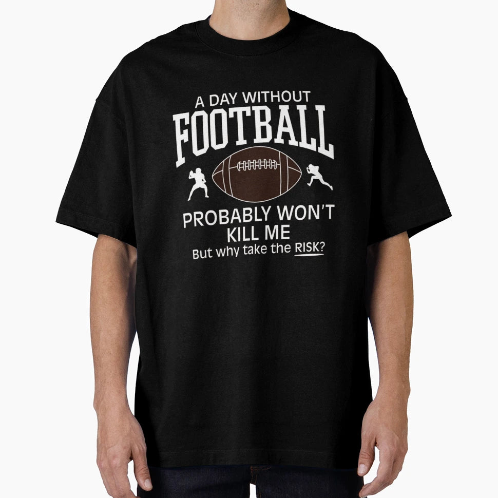 Day Without Football T-Shirt - Streetwear Style Unisex - T-Shirt, Sweatshirt, Hoodie