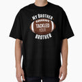My Brother Tackled Your Brother T-Shirt - Minimalist Print Men Women - T-Shirt, Sweatshirt, Hoodie
