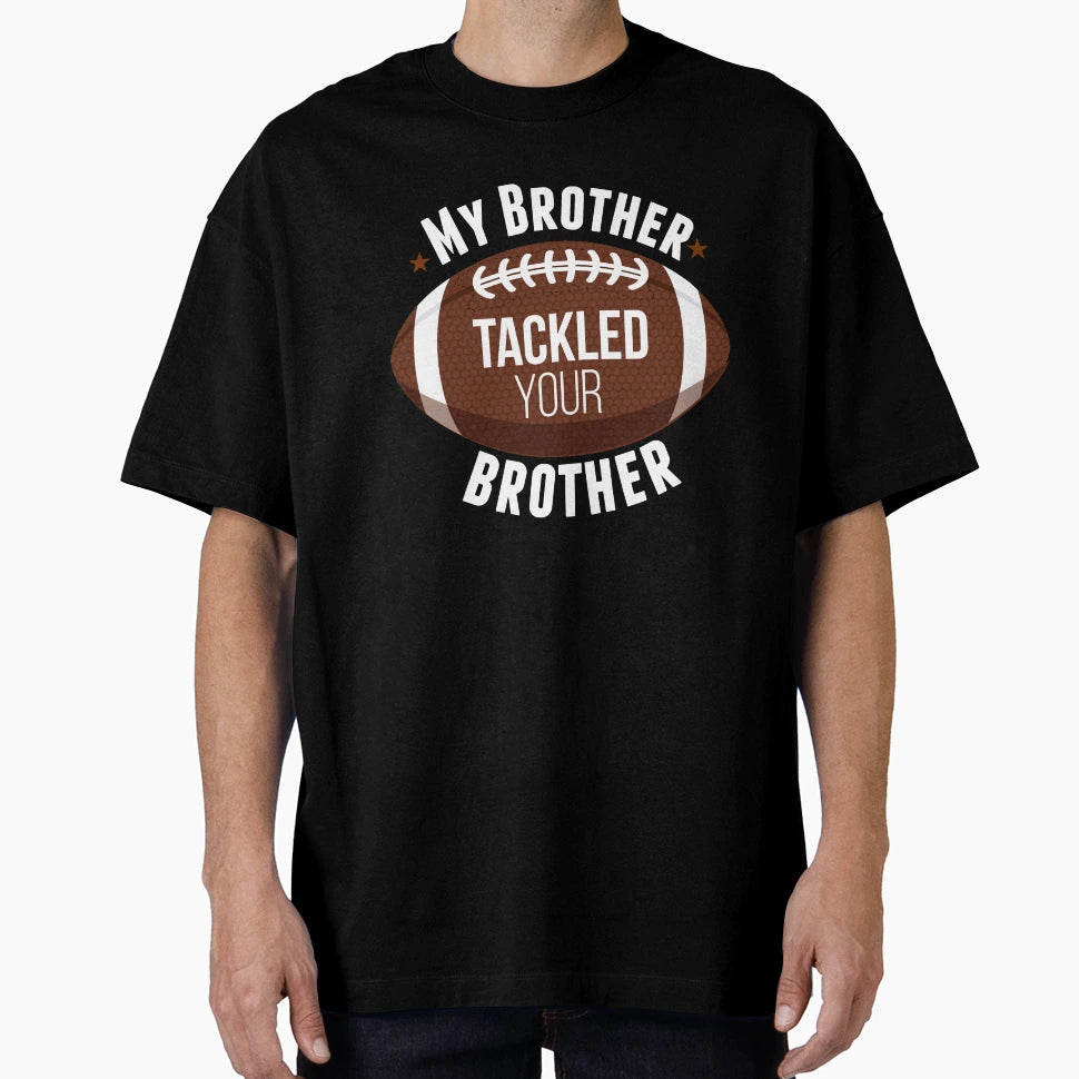 My Brother Tackled Your Brother T-Shirt - Minimalist Print Men Women - T-Shirt, Sweatshirt, Hoodie