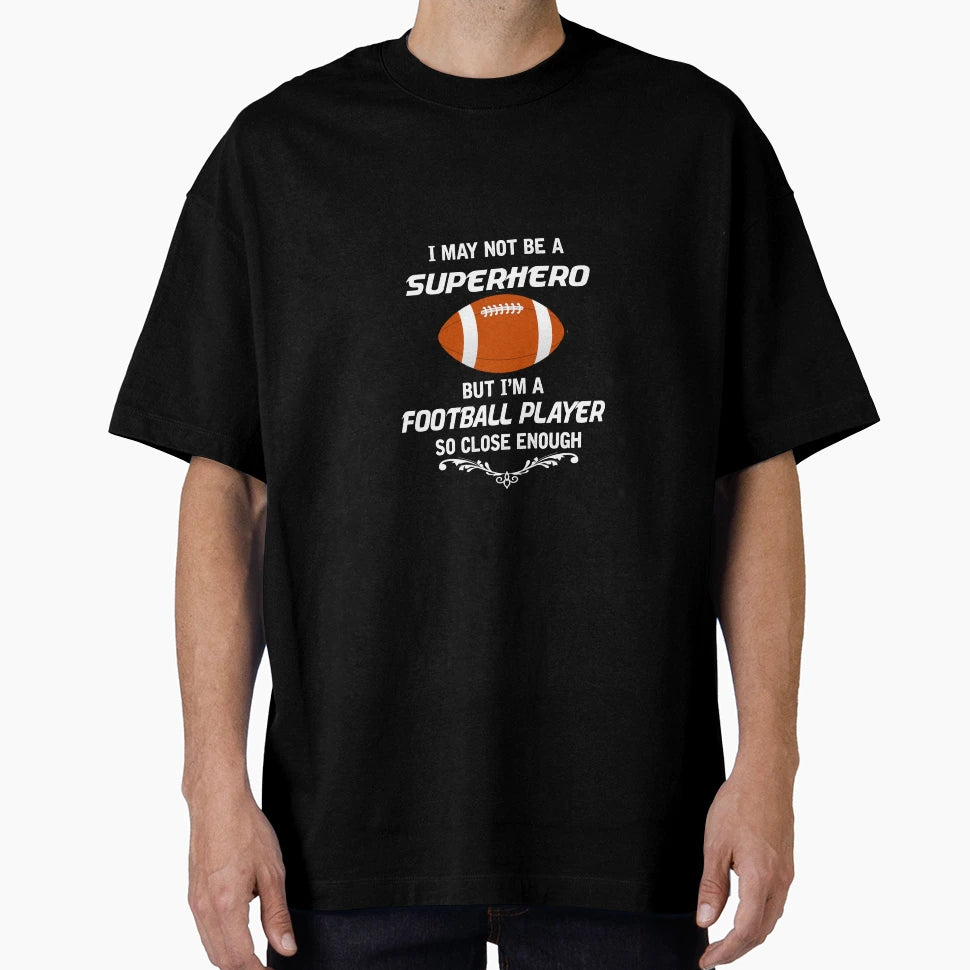 Not Superhero But Football Player T-Shirt - Fun Novelty Design for Adults - T-Shirt, Sweatshirt, Hoodie