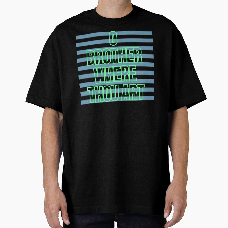 O Brother Where Thou Art Letters T-Shirt - Streetwear Style for Adults - T-Shirt, Sweatshirt, Hoodie