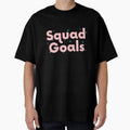 Squad Goals Gift Friends T-Shirt - Streetwear Style Unisex - T-Shirt, Sweatshirt, Hoodie