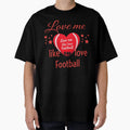 Love Me Like Love Football T-Shirt - Graphic Print Unisex - T-Shirt, Sweatshirt, Hoodie