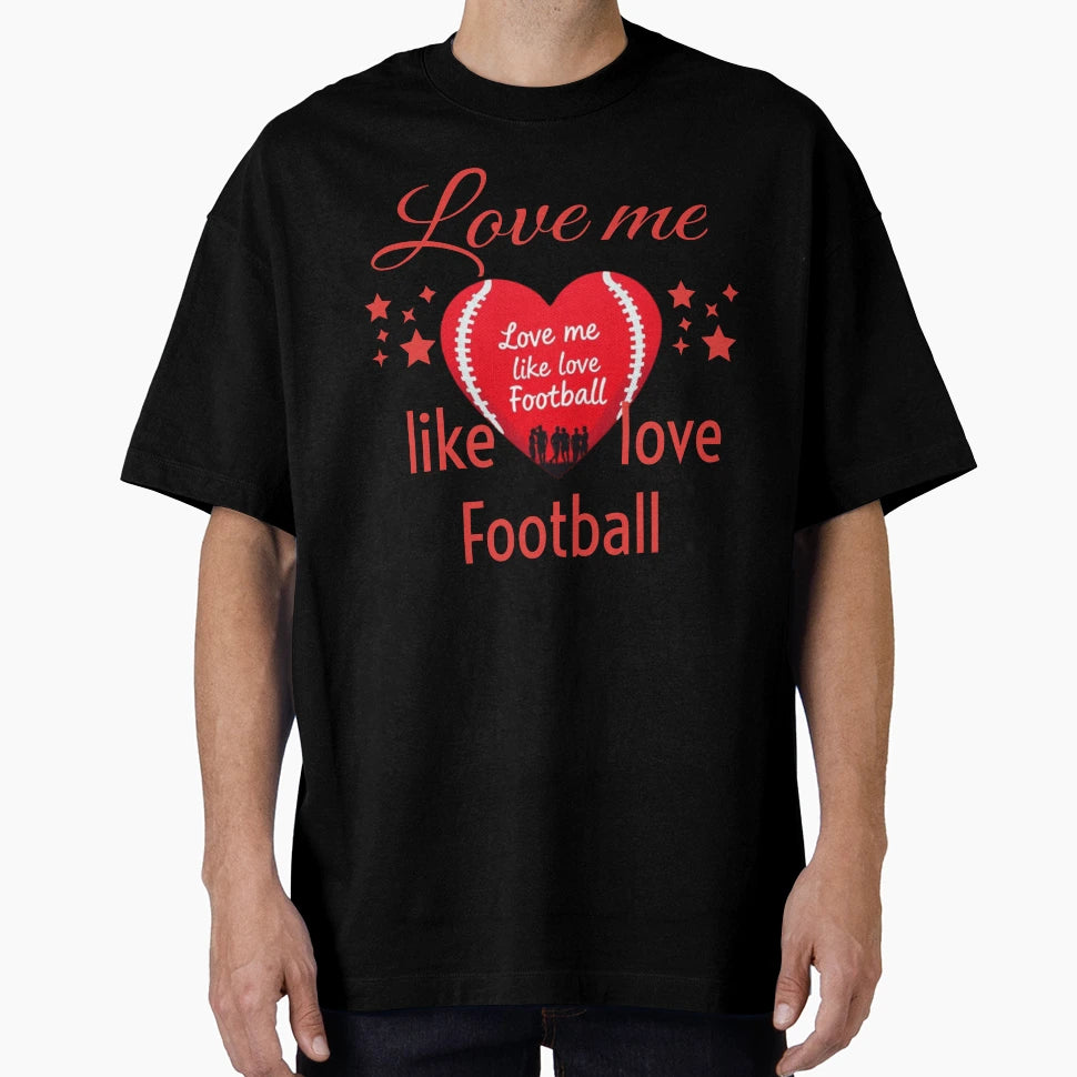 Love Me Like Love Football T-Shirt - Graphic Print Unisex - T-Shirt, Sweatshirt, Hoodie