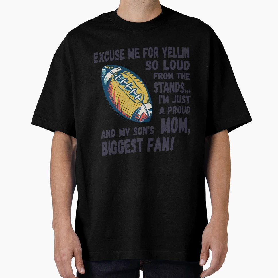 Excuse Me Yellin So Loud Football Mom T-Shirt - Graphic Print Unisex - T-Shirt, Sweatshirt, Hoodie
