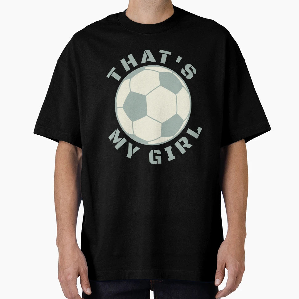 Thats My Soccer T-Shirt - Fun Novelty Design Men Women - T-Shirt, Sweatshirt, Hoodie