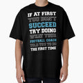 If First You Dont Succeed T-Shirt - Streetwear Style Unisex - T-Shirt, Sweatshirt, Hoodie