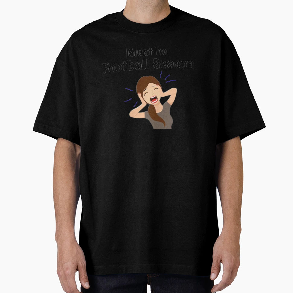 Football Season T-Shirt - Fun Novelty Design Unisex - T-Shirt, Sweatshirt, Hoodie