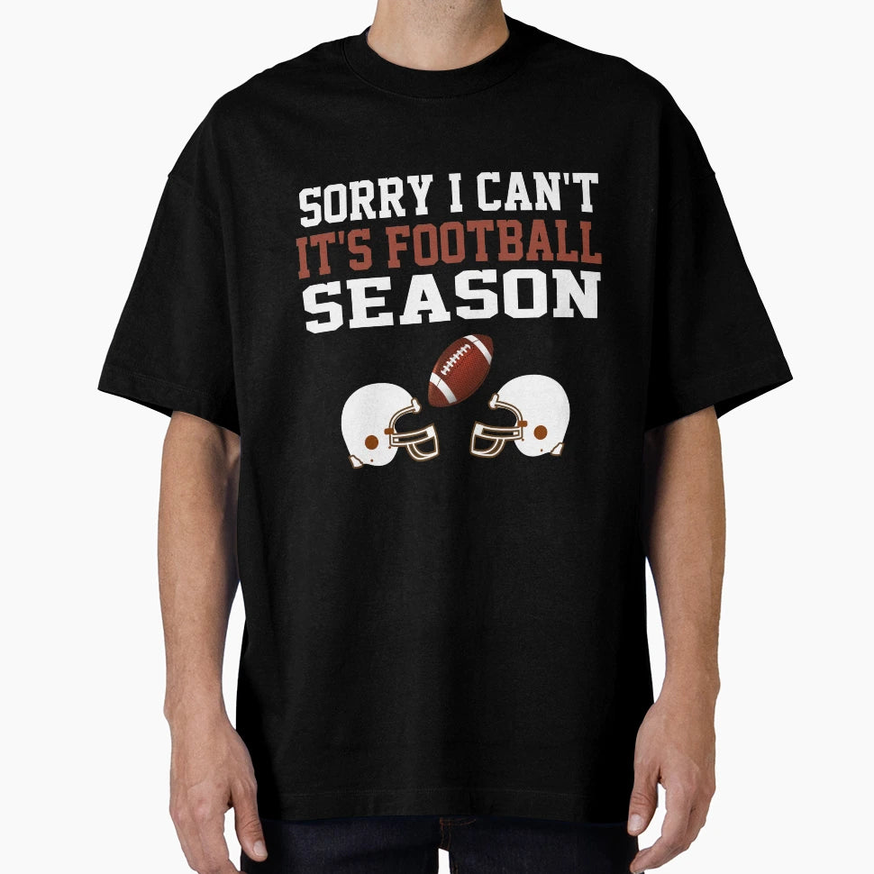 Sorry I Cant Its Football Season T-Shirt - Minimalist Print Unisex - T-Shirt, Sweatshirt, Hoodie