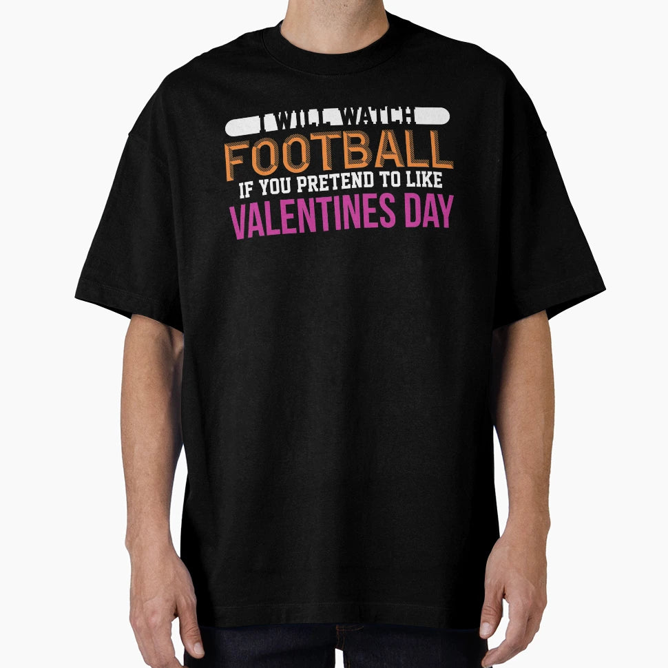 Funny Valentines Day I Will Watch T-Shirt - Graphic Print Men Women - T-Shirt, Sweatshirt, Hoodie