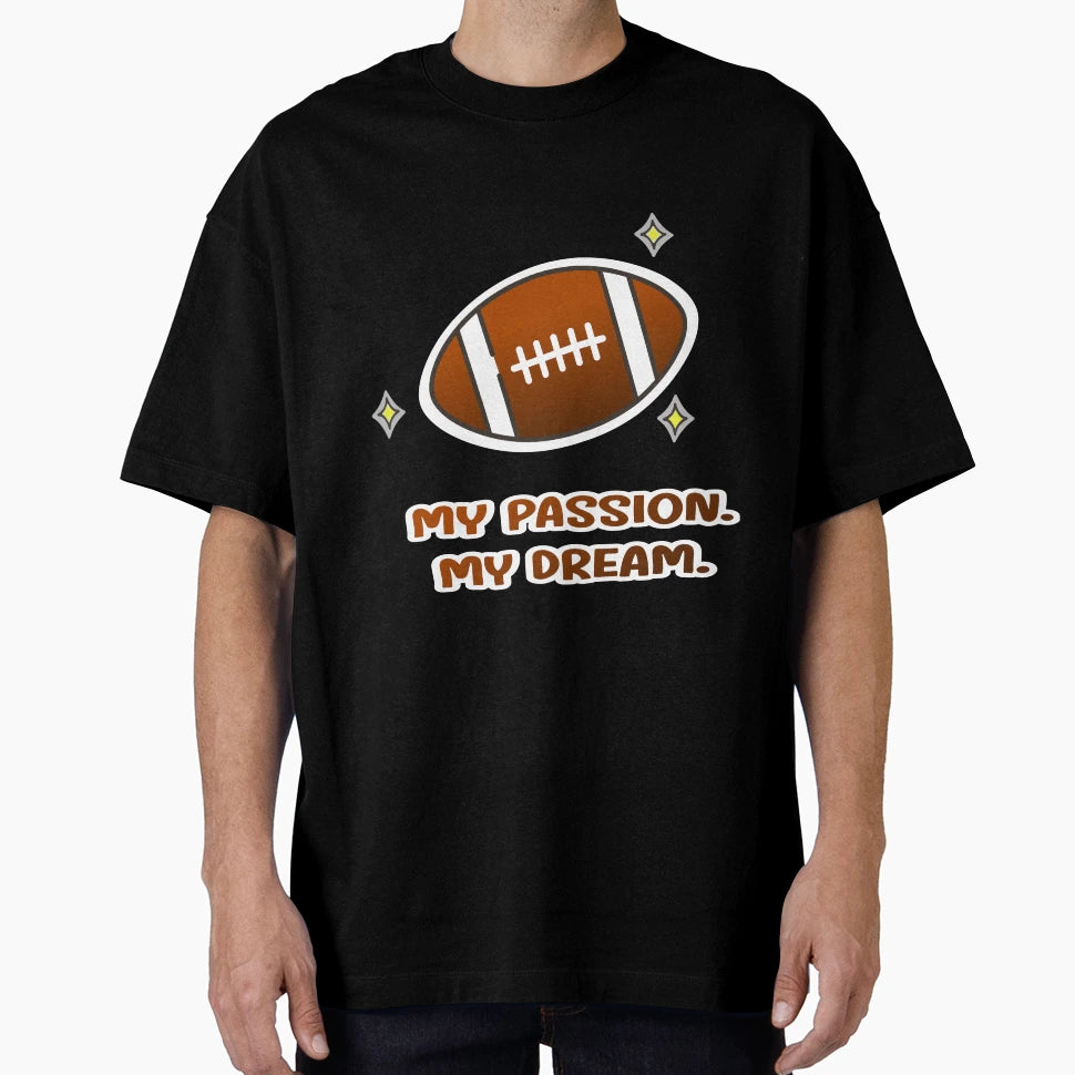 American Football My Passion My Dream T-Shirt - Streetwear Style for Adults - T-Shirt, Sweatshirt, Hoodie