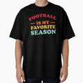 Football Is My Favorite Season Football T-Shirt - Aesthetic Graphic Unisex - T-Shirt, Sweatshirt, Hoodie