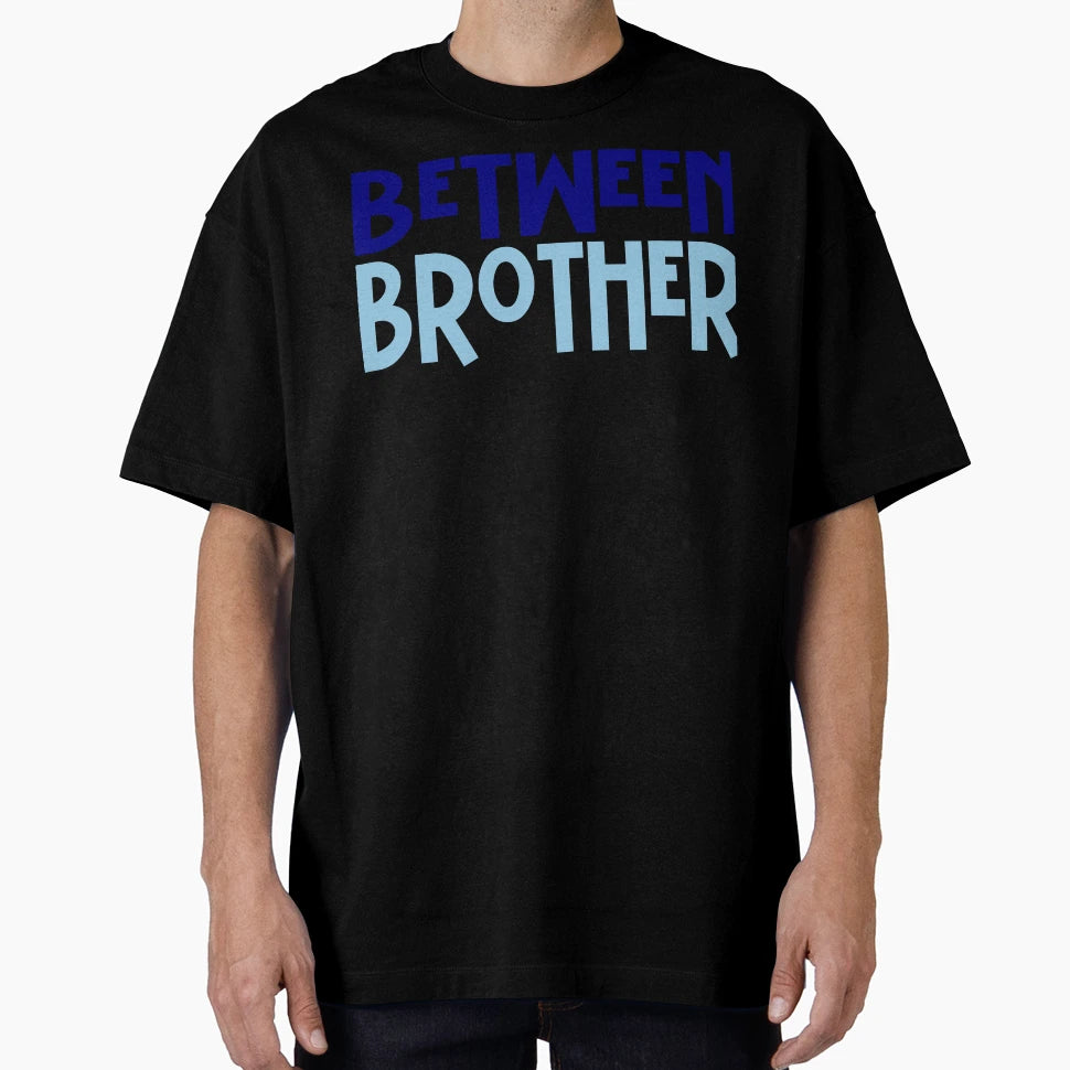 Between Brother T-Shirt - Novelty Apparel Unisex - T-Shirt, Sweatshirt, Hoodie