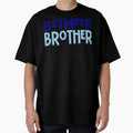 Between Brother T-Shirt - Novelty Apparel Unisex - T-Shirt, Sweatshirt, Hoodie