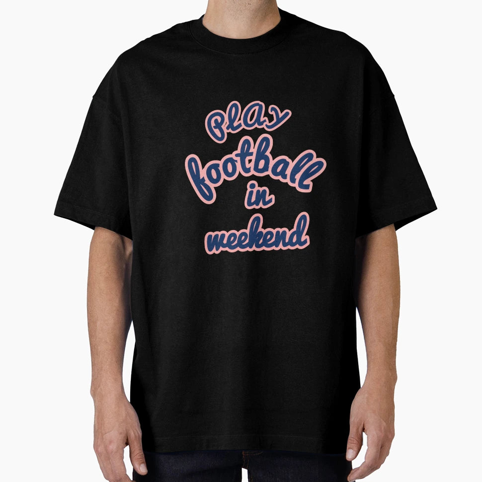 Weekend Football T-Shirt - Streetwear Style for Adults - T-Shirt, Sweatshirt, Hoodie