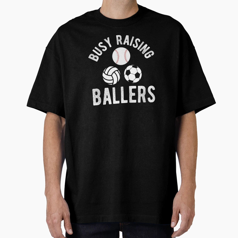 Busy Raising Ballers Ball Game Mom T-Shirt - Streetwear Style Men Women - T-Shirt, Sweatshirt, Hoodie