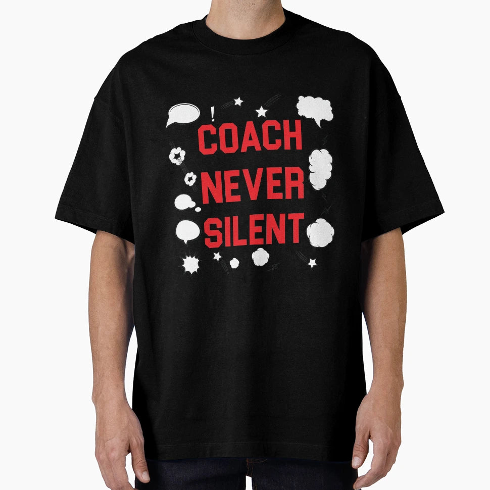 Coach Never Silent T-Shirt - Fun Novelty Design Unisex - T-Shirt, Sweatshirt, Hoodie