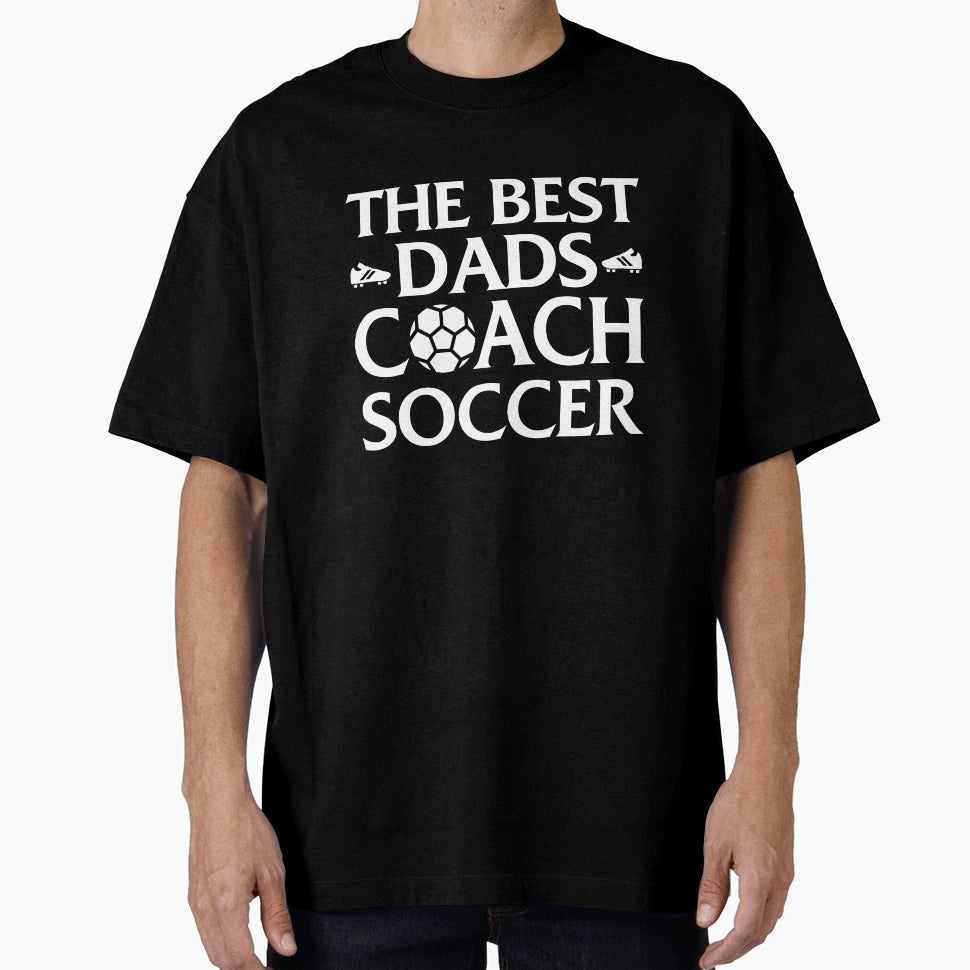Best Dads Coach Soccer T-Shirt - Novelty Apparel Men Women - T-Shirt, Sweatshirt, Hoodie