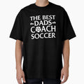 Best Dads Coach Soccer T-Shirt - Novelty Apparel Men Women - T-Shirt, Sweatshirt, Hoodie