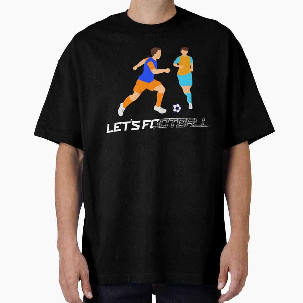 Lets Football T-Shirt - Streetwear Style Men Women - T-Shirt, Sweatshirt, Hoodie