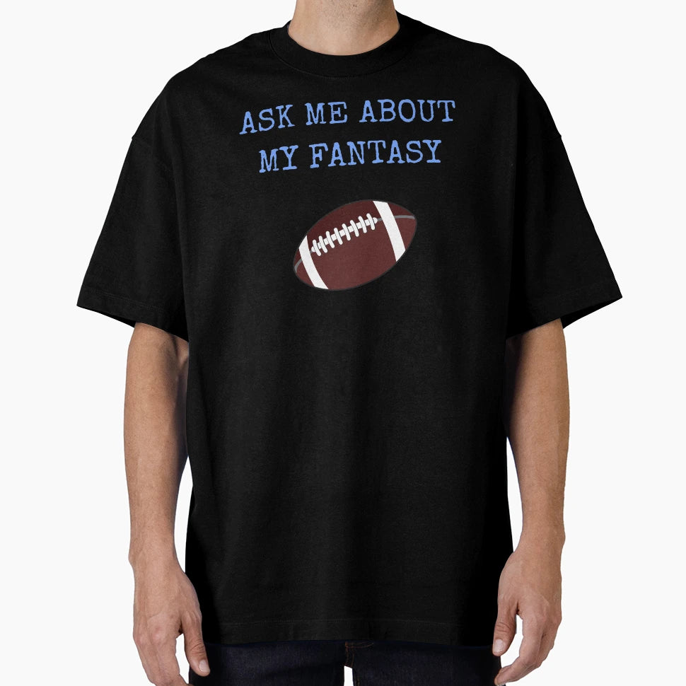 Ask Me About My Fantasy Football T-Shirt - Unique Graphic for Adults - T-Shirt, Sweatshirt, Hoodie