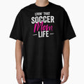 Livin That Soccer Mom Life Gift T-Shirt - Graphic Print for Adults - T-Shirt, Sweatshirt, Hoodie