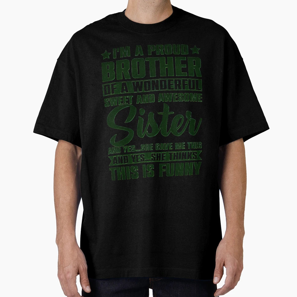 Im Proud Brother Wonderful Sweet T-Shirt - Casual Everyday Wear Men Women - T-Shirt, Sweatshirt, Hoodie