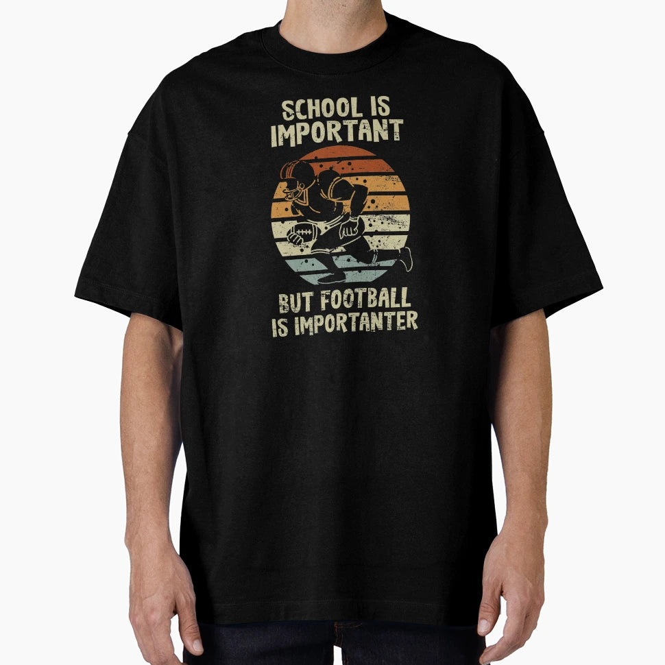 School Is Important Football Is T-Shirt - Custom Art Print Unisex - T-Shirt, Sweatshirt, Hoodie