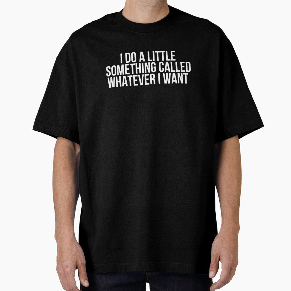 I Do A Little Something Called Whatever Want by - Adult & Kids T-Shirts, Sweatshirts & Hoodies apparel design preview 1