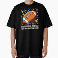 I May Not Be But My Football Is Funny T-Shirt - Aesthetic Graphic Unisex - T-Shirt, Sweatshirt, Hoodie