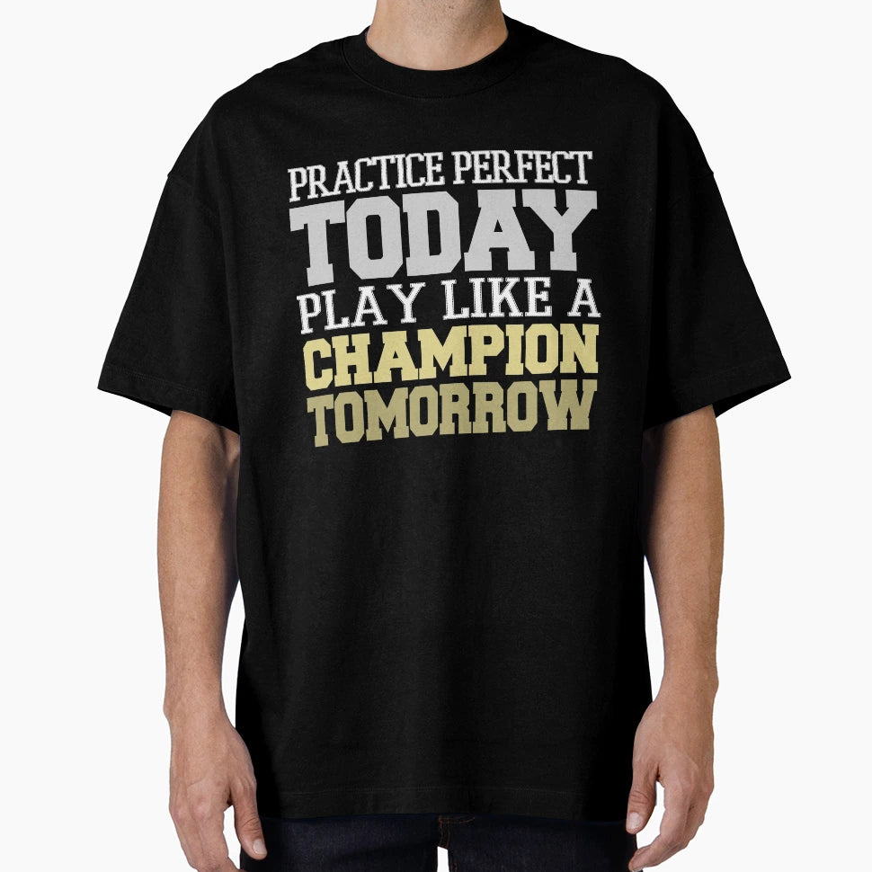 Practice Today Play Like Champion T-Shirt - Minimalist Print Unisex - T-Shirt, Sweatshirt, Hoodie